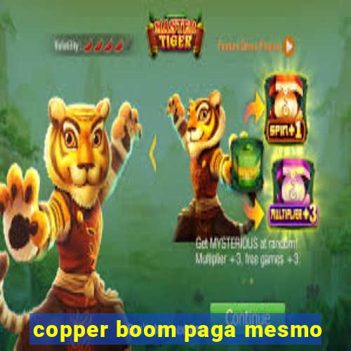 copper boom paga mesmo